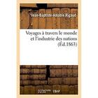 Couverture du livre « Voyages a travers le monde et l'industrie des nations » de Rigaud J-B-A. aux éditions Hachette Bnf