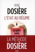 Couverture du livre « L'Etat au régime ; gaspiller moins pour dépenser mieux » de Rene Dosiere aux éditions Seuil