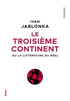 Couverture du livre « Le troisième continent ou la littérature du réel » de Ivan Jablonka aux éditions Seuil