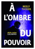 Couverture du livre « À l'ombre du pouvoir » de Neely Tucker aux éditions Gallimard