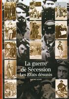 Couverture du livre « La guerre de secession - les etats desunis » de Andre Kaspi aux éditions Gallimard