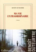 Couverture du livre « Ma vie extraordinaire » de Benoit Duteurtre aux éditions Gallimard