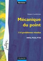 Couverture du livre « Mecanique du point ; 114 problemes resolus ; mpsi pcsi ptsi » de Hubert Lumbroso aux éditions Dunod