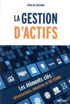 Couverture du livre « La gestion d'actifs ; les éléments clés infrastructures ; industries et iso 55000 » de Celso De Azevedo aux éditions Afnor