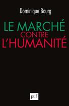Couverture du livre « Le marché contre l'humanité » de Dominique Bourg aux éditions Puf