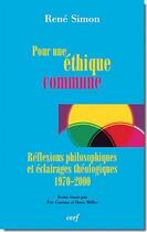 Couverture du livre « Pour une éthique commune ; réflexions philosophiques et éclairages théologiques 1970-2000 » de Simon R aux éditions Cerf