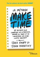 Couverture du livre « La méthode make time ; 87 tactiques pour combattre les distractions, gagner du temps et se concentrer » de Jake Knapp et John Zeratsky aux éditions Eyrolles
