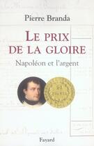 Couverture du livre « Le prix de la gloire ; Napoléon et l'argent » de Pierre Branda aux éditions Fayard