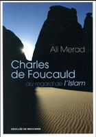 Couverture du livre « Charles de Foucauld ; au regard de l'Islam » de Ali Merad aux éditions Desclee De Brouwer