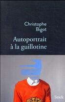 Couverture du livre « Autoportrait à la guillotine » de Christophe Bigot aux éditions Stock