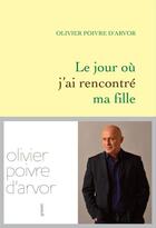 Couverture du livre « Le jour où j'ai rencontré ma fille » de Olivier Poivre D'Arvor aux éditions Grasset