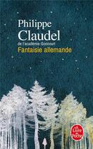 Couverture du livre « Fantaisie allemande » de Philippe Claudel aux éditions Le Livre De Poche