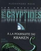Couverture du livre « Les cryptides t.1 ; à la poursuite du Kraken » de Alexandre Moix aux éditions Plon