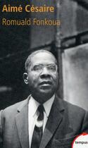 Couverture du livre « Aimé Césaire » de Romuald Fonkoua aux éditions Tempus Perrin