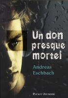 Couverture du livre « Un don presque mortel » de Andreas Eschbach aux éditions Pocket Jeunesse