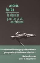 Couverture du livre « Le dernier jour de la vie antérieure » de Andres Barba aux éditions Christian Bourgois