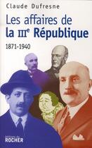 Couverture du livre « Les affaires de la III République 1871-1940 » de Claude Dufresne aux éditions Rocher