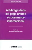 Couverture du livre « Arbitrage dans les pays arabes et commerce international » de Nathalie Najjar aux éditions Lgdj