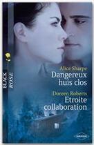 Couverture du livre « Dangereux huis clos ; étroite collaboration » de Alice Sharpe et Doreen Roberts aux éditions Harlequin