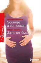 Couverture du livre « Soumise à son destin ; juste un rêve... » de Christine Rimmer et Stella Bagwell aux éditions Harlequin