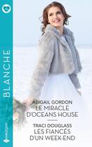 Couverture du livre « Le miracle d'Oceans House ; Les fiancés d'un week-end » de Abigail Gordon et Traci Douglass aux éditions Harlequin