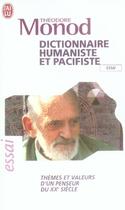 Couverture du livre « Dictionnaire humaniste et pacifiste ; thèmes et valeurs d'un penseur du XX siècle » de Theodore Monod aux éditions J'ai Lu