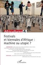 Couverture du livre « Festivals et biennales d'Afrique : machine ou utopie ? » de  aux éditions L'harmattan