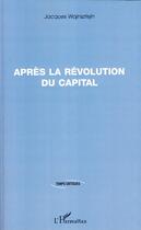 Couverture du livre « Après la révolution du capital » de Jacques Wajnsztejn aux éditions Editions L'harmattan