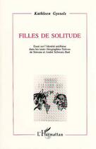 Couverture du livre « Filles de solitude - essai sur l'identite antillaise dans les (auto)-biographies fictives de simone » de Kathleen Gyssels aux éditions Editions L'harmattan