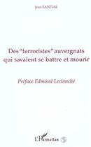 Couverture du livre « Des Terroristes auvergnats qui savaient se battre et mourir » de Jean Sanitas aux éditions Editions L'harmattan