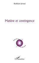 Couverture du livre « Matière et contingence » de Rodhlann Jornod aux éditions Editions L'harmattan