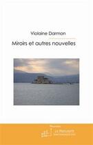 Couverture du livre « Miroirs et autres nouvelles » de Violaine Darmon aux éditions Editions Le Manuscrit