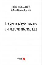 Couverture du livre « L'amour n'est jamais un fleuve tranquille » de Mekoul Israel Jacob Baruc et Nkie Leontine Florente aux éditions Editions Du Net