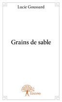 Couverture du livre « Grains de sable » de Lucie Goussard aux éditions Edilivre