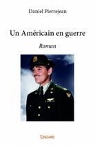 Couverture du livre « Un Américain en guerre » de Daniel Pierrejean aux éditions Edilivre