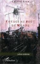 Couverture du livre « Voyage au bout du monde » de Seon Chang aux éditions Editions L'harmattan