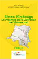 Couverture du livre « Simon Kimbangu Tome 2 ; le prophète de la libération de l'homme noir » de Elikia M'Bokolo et Kivihi Sabakinu aux éditions L'harmattan