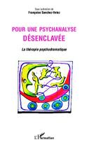 Couverture du livre « Pour une psychanalyse désenclavée ; la thérapie psychodramatique » de Francoise Sanchez-Velez aux éditions Editions L'harmattan