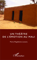 Couverture du livre « Un théâtre de l'émotion au Mali » de Marie-Magdeleine Lessana aux éditions Editions L'harmattan