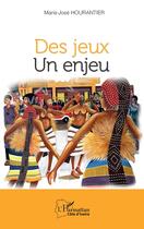 Couverture du livre « Des jeux un enjeu » de Marie-Jose Hourantier aux éditions L'harmattan