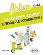 Couverture du livre « Italien ripassiamo il lessico! révisons le vocabulaire ! A1-A2 » de Adeline Sisinno aux éditions Ellipses