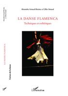 Couverture du livre « La danse flamenca ; techniques et esthétiques » de Alexandra Arnaud-Bestieu et Gilles Arnaud aux éditions L'harmattan