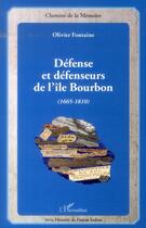 Couverture du livre « Défense et défenseurs de l'île Bourbon (1665-1810) » de Olivier Fontaine aux éditions L'harmattan
