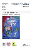Couverture du livre « Joie et bonheur ; croyances, mythes, idéologies » de Europeana 7 aux éditions L'harmattan