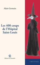 Couverture du livre « Les 400 coups de l'hôpital Saint-Louis » de Alain Germain aux éditions L'amandier