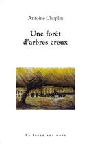 Couverture du livre « Une forêt d'arbres creux » de Antoine Choplin aux éditions La Fosse Aux Ours