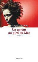 Couverture du livre « Un amour au pied du mur » de Francois Salvaing aux éditions Ecriture