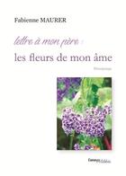 Couverture du livre « Lettre à mon père : les fleurs de mon âme » de Fabienne Maurer aux éditions Melibee