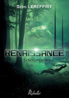 Couverture du livre « Renaissance : 1 - soupcon » de Lereffait Denis aux éditions Rebelle