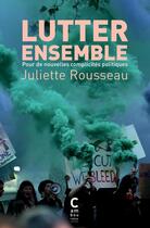 Couverture du livre « Lutter ensemble : pour de nouvelles complicités politiques » de Juliette Rousseau aux éditions Cambourakis